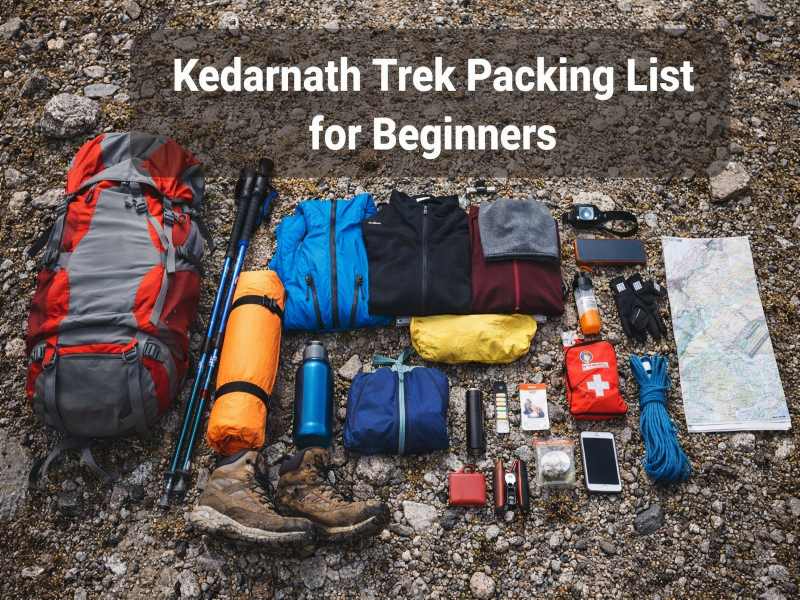 Complete Kedarnath Trek Guide for Beginners 3 Kedarnath Trek Packing List For Beginners